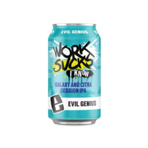 Evil Genius Beer Company Work Sucks, I Know! IPA